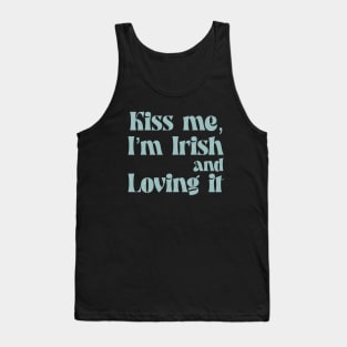 Kiss me I m Irish and loving it Tank Top